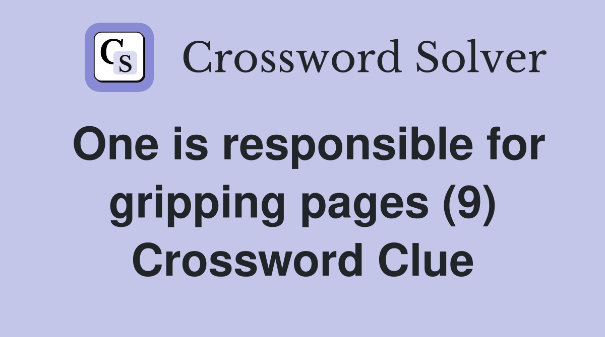 One is responsible for gripping pages (9) Crossword Clue Answers
